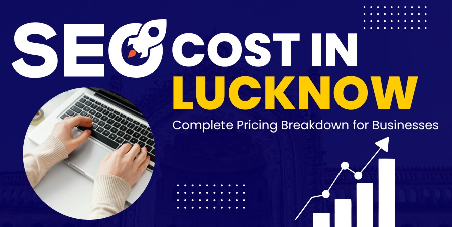 SEO Cost in Lucknow (2026 Guide): Complete Pricing Breakdown for Businesses
